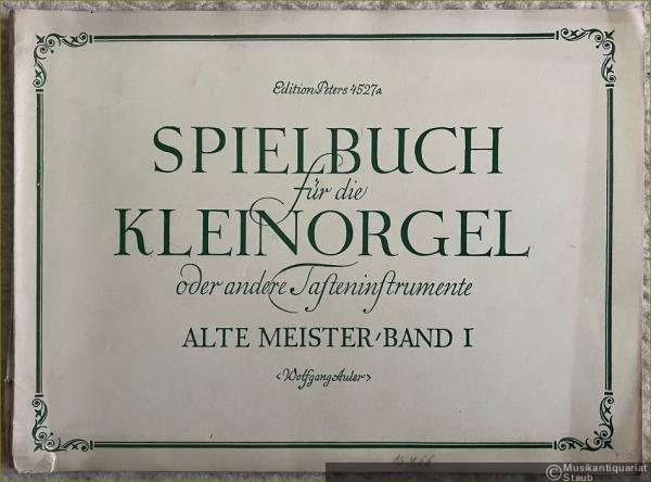 - Spielbuch für Kleinorgel oder andere Tasteninstrumente (Orgel, Cembalo, Klavier). Alte Meister Band I (= Edition Peters, Nr. 4527a).