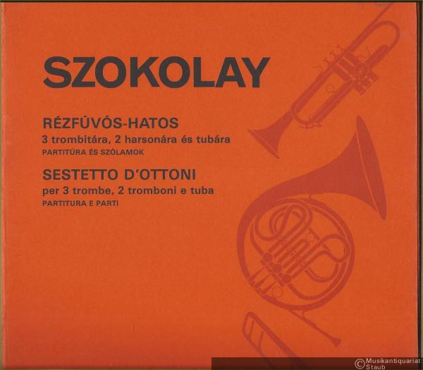  - Rezfuvos-hatos 3 trombitara, 2 harsonara es tubara / Sestetto d'ottoni per 3 trombe, 2 tromboni e tuba (= Editio Musica Z. 8825). Partitura es Szolamok / Partitura e Parti.