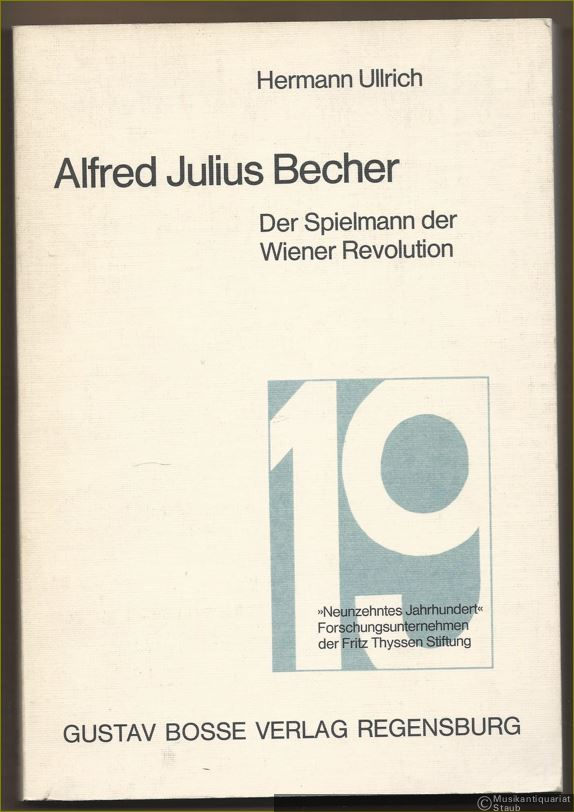  - Alfred Julius Becher. Der Spielmann der Wiener Revolution (= Studien zur Musikgeschichte des 19. Jahrhunderts, Bd. 40).