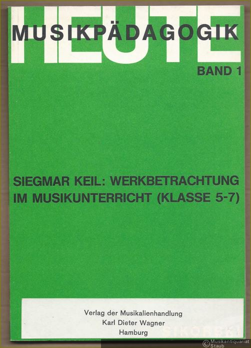  - Werkbetrachtung im Musikunterricht (Klasse 5-7) (= Musikpädagogik heute, Band 1).