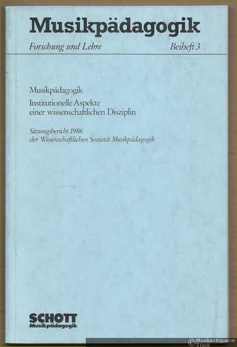  - Musikpädagogik. Institutionelle Aspekte einer wissenschaftlichen Disziplin. Sitzungsbericht 1986 der Wissenschaftlichen Sozietät Musikpädagogik (= Musikpädagogik. Forschung und Lehre, Beiheft 3).