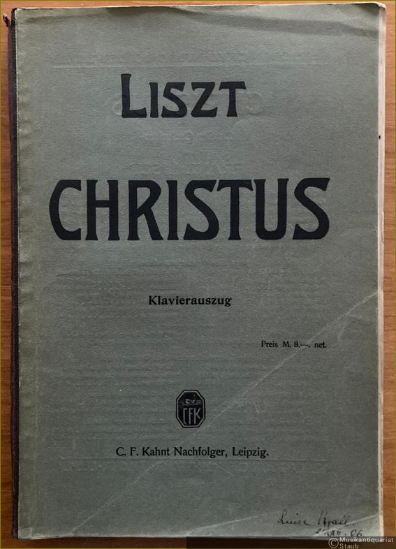  - Christus. Oratorium nach Texten aus der heiligen Schrift und der katholischen Liturgie für Soli, Chor, Orgel und grosses Orchester componirt von Franz Liszt. Klavierauszug.