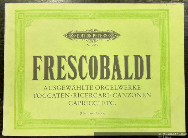  - Toccaten, Ricercari, Canzonen, Capricci etc. für Orgel und andere Tasteninstrumente (= Girolamo Frescobaldi. Ausgewählte Orgelwerke in zwei Bänden / Pezzi scelti per organo in due volumi, II. Edition Peters, Nr. 4515).