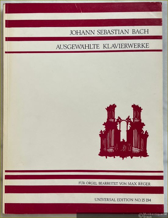  - Ausgewählte Klavierwerke. Für Orgel bearbeitet von Max Reger (= Universal Edition No. 15194).