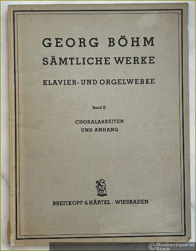  - Choralarbeiten und Anhang (= Georg Böhm. Sämtliche Werke, Klavier- und Orgelwerke, Band II.