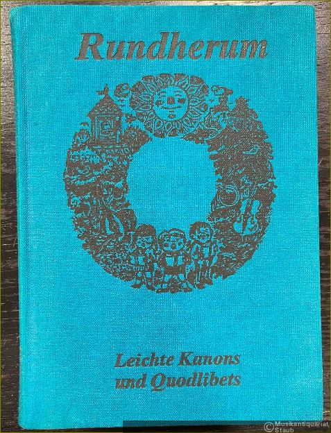  - Rundherum. Leichte Kanons und Quodlibets.
