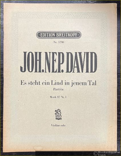  - Es steht ein Lind in jenem Tal. Partita (= Joh. Nep. David, Solo-Partiten, Werk 37 Nr. 1. Edition Breitkopf, Nr. 5790). Violino solo.