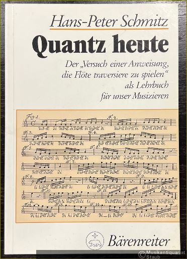  - Quantz heute. Der "Versuch einer Anweisung, die Flöte traversiere zu spielen" als Lehrbuch für unser Musizieren.