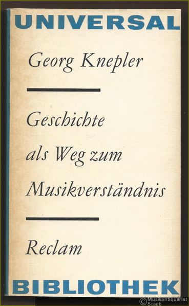  - Geschichte als Weg zum Musikverständnis. Zur Theorie, Methode und Geschichte der Musikgeschichtsschreibung (= Reclams Universal-Bibliothek 725).