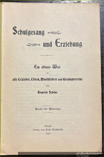  - Schulgesang und Erziehung. Ein offenenes Wort an alle Erzieher, Eltern, Musiklehrer und Gesangvereine.