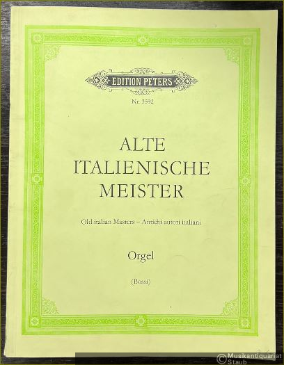  - Sammlung von Orgelstücken alter italienischer Meister. - Alte italienische Meister / Old italian Masters / Antichi autori italiani (= Edition Peters, Nr. 3592).