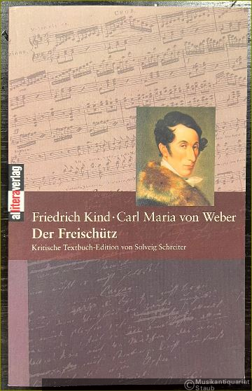  - Der Freischütz. Kritische Textbuch-Edition von Solveig Schreiter (= Opernlibretti - kritisch ediert, Bd. 1).