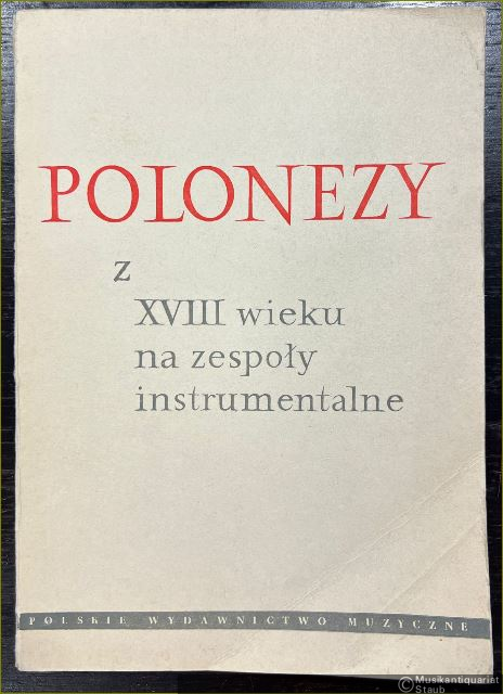  - Polonezy z XVIII wieku na zespoly instrumentalne [Polonaisen des 18. Jahrhunderts für Instrumentalensembles] (= Zrodła do historii muzyki polskiej, Zeszyt 11). Partytura / [Partitur].