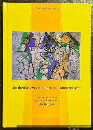  - im lichtstrom versunken nun sonnenhaft. Dokumente zum Schaffen des Dresdner Komponisten Jörg Herchet.