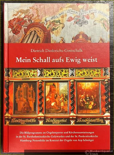  - Mein Schall aufs Ewig weist. Die Bildprogramme an Orgelemporen und Kirchenausstattungen in der St. Bartholomäuskirche Golzwarden und der St. Pankratiuskirche Hamburg-Neuenfelde im Kontext der Orgeln von Arp Schnitger.