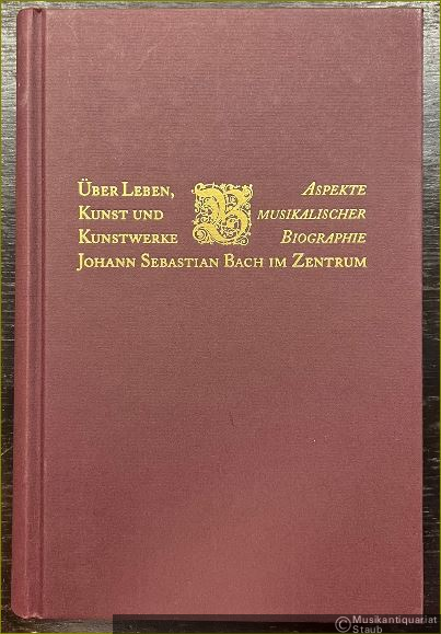  - Über Leben, Kunst und Kunstwerke: Aspekte musikalischer Biographie Johann Sebastian Bach im Zentrum.