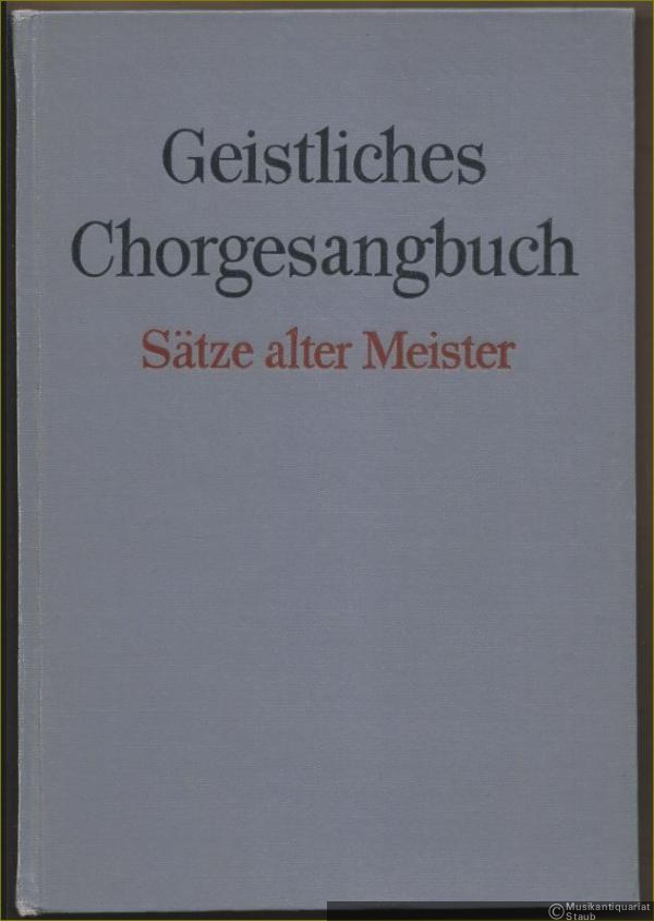  - Geistliches Chorgesangbuch I. Sätze alter Meister für zwei bis vier Frauenstimmen und eine Männerstimme.