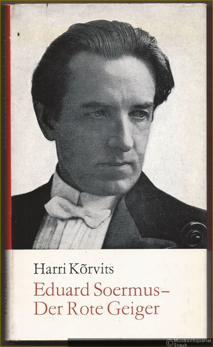  - Eduard Soermus - Der rote Geiger. Eine Monographie.