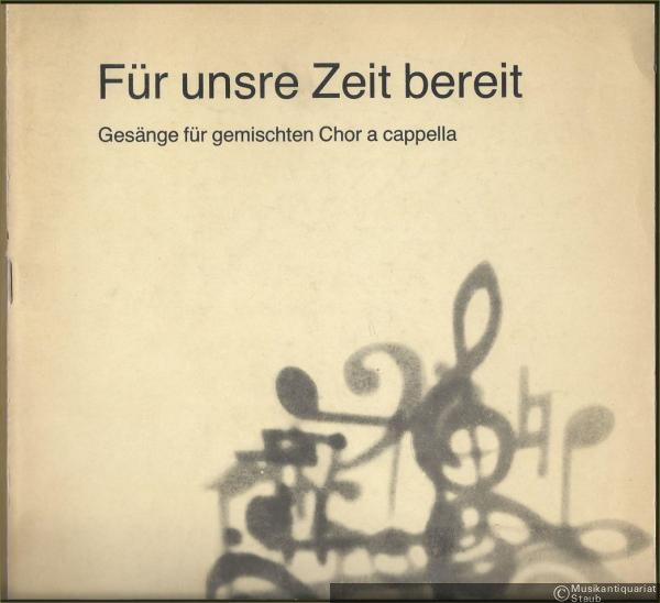  - Für unsre Zeit bereit. Gesänge für gemischten Chor a cappella (= DVfM 7665). Partitur.