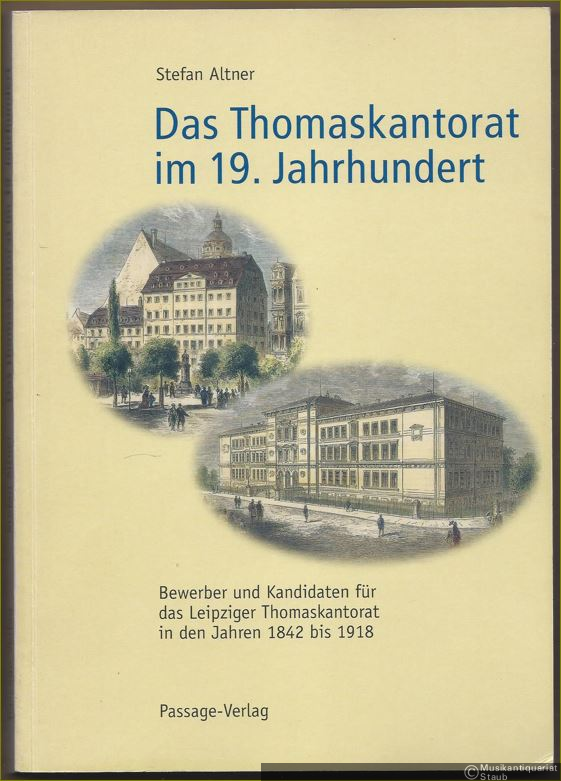  - Das Thomaskantorat im 19. Jahrhundert. Bewerber und Kandidaten für das Leipziger Thomaskantorat in den Jahren 1842 bis 1918.