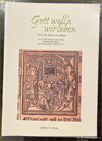  - Gott woll'n wir loben. Lieder der Böhmischen Brüder. Sätze für gemischten Chor, Bläser und Orgel.