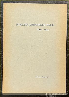  - Johann Sebastian Bach 1750 - 1950. Zwei Reden.