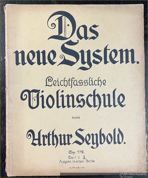  - Das neue System oder Wie ich meinen 5jährigen Jungen das Geigen lehrte. Leichtfassliche Violinschule von Arthur Seybold, Op. 172, Teil II.