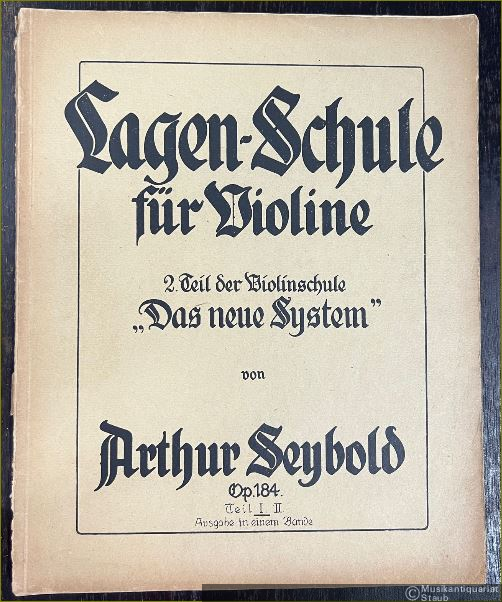  - Lagen-Schule für Violine. 2. Teil der Violinschule "Das neue System" von Arthur Seybold, Op. 184, Teil I.