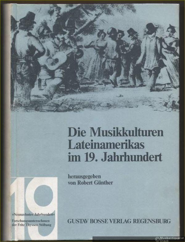  - Die Musikkulturen Lateinamerikas im 19. Jahrhundert (= Studien zur Musikgeschichte des 19. Jahrhunderts, Bd. 57).