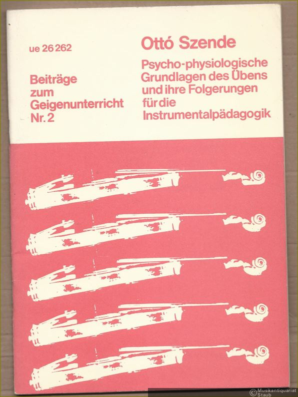  - Psycho-physiologische Grundlagen des Übens und ihre Folgerungen für die Instrumentalpädagogik (= Beiträge zum Geigenunterricht, Nr. 2. UE 26262).