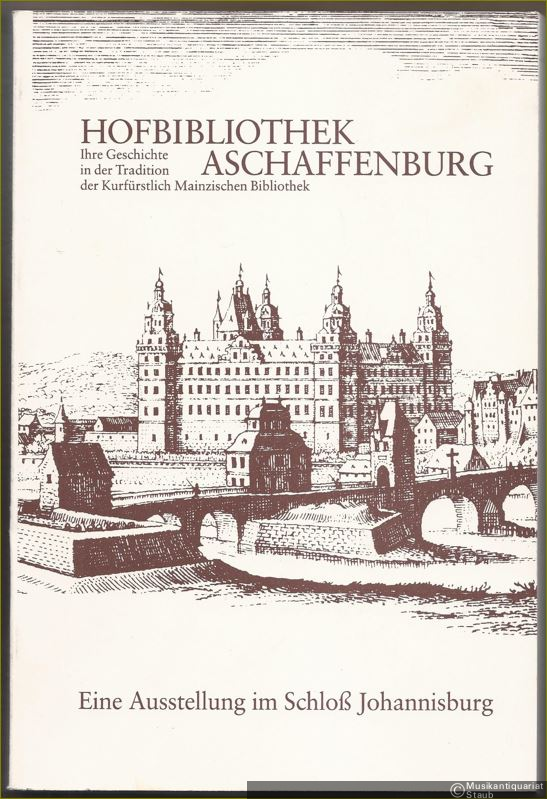  - Hofbibliothek Aschaffenburg. Ihre Geschichte in der Tradition der Kurfürstlich Mainzischen Bibliothek. Eine Ausstellung im Schloß Johannisburg.
