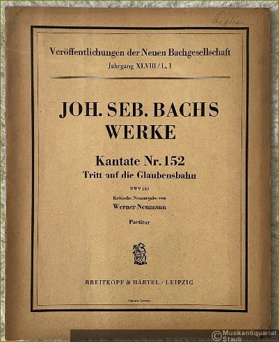  - Kantate Nr. 152 "Tritt auf die Glaubensbahn" (BWV 152) (= Veröffentlichungen der Neuen Bachgesellschaft, Jahrgang XLVIII/L, 1. Breitkopf & Härtels Partitur-Bibliothek, Nr. 3901). Partitur.