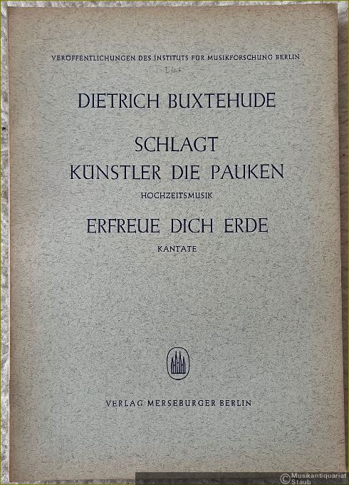  - Schlagt Künstler die Pauken. Hochzeitsmusik [BuxWV 122] / Erfreue dich Erde. Kantate [BuxW 26] (= Veröffentlichungen des Instituts für Musikforschung Berlin, hrsg. v. Adam Adrio. Reihe I: 37 Kantaten von Dietrich Buxtehude, Heft 26. Edition Merseburger 976). Partitur.