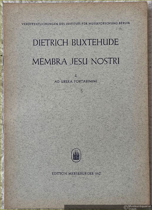  - Membra Jesu nostri [BuxWV 75], II: Ad ubera portabimini (= Veröffentlichungen des Instituts für Musikforschung Berlin, hrsg. v. Adam Adrio. Reihe I: 37 Kantaten von Dietrich Buxtehude, Heft 32. Edition Merseburger 982). Partitur.