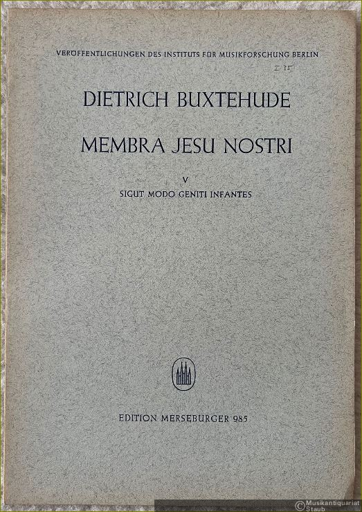  - Membra Jesu nostri [BuxWV 75], V: Sicut modo geniti infantes (= Veröffentlichungen des Instituts für Musikforschung Berlin, hrsg. v. Adam Adrio. Reihe I: 37 Kantaten von Dietrich Buxtehude, Heft 35. Edition Merseburger 985). Partitur.