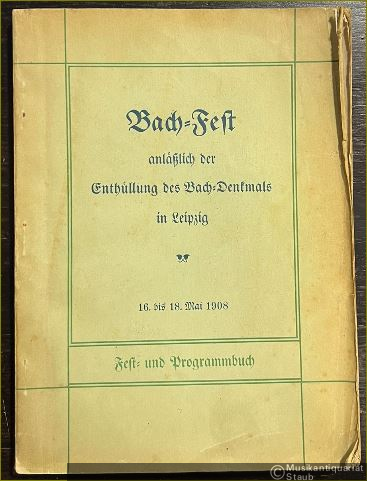  - Bach-Fest anläßlich der Enthüllung des Bach-Denkmals in Leipzig. 16. bis 18. Mai 1908. Fest- und Programmbuch.