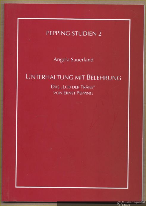  - Unterhaltung mit Belehrung. Das "Lob der Träne" von Ernst Pepping (= Pepping-Studien, Band 2).