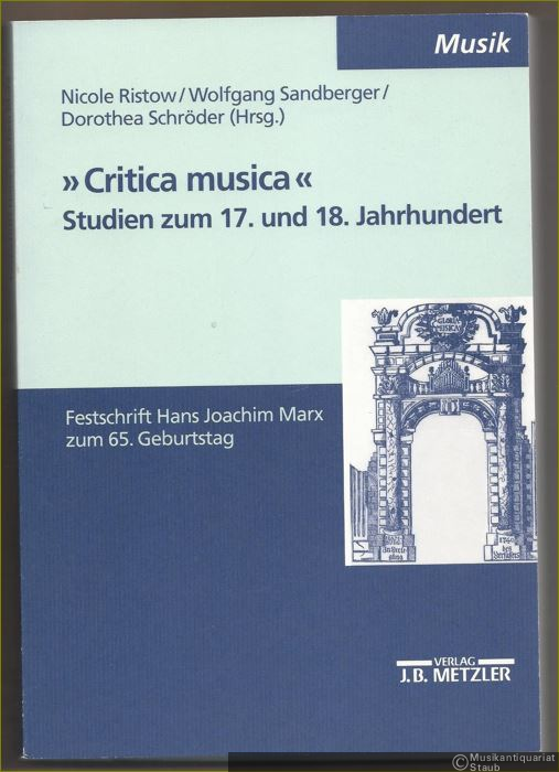  - "Critica musica". Studien zum 17. und 18. Jahrhundert. Festschrift Hans Joachim Marx zum 65. Geburtstag.
