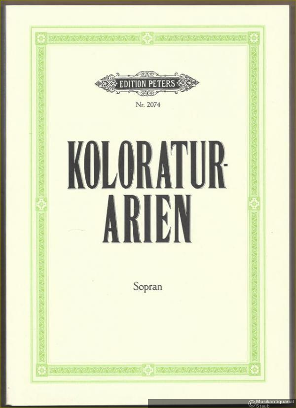  - Koloratur-Arien für Sopran (= Edition Peters, Nr. 2074).