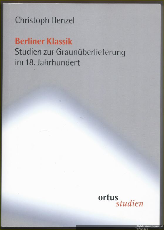  - Berliner Klassik. Studien zur Graunüberlieferung im 18. Jahrhundert (= ortus studien 6).