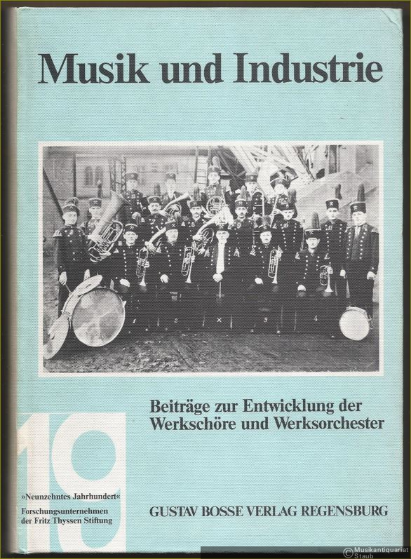  - Musik und Industrie. Beiträge zur Entwicklung der Werkschöre und Werksorchester (= Studien zur Musikgeschichte des 19. Jahrhunderts, Bd. 54).