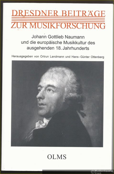  - Johann Gottlieb Naumann und die europäische Musikkultur des ausgehenden 18. Jahrhunderts (= Dresdner Beiträge zur Musikforschung, 2).