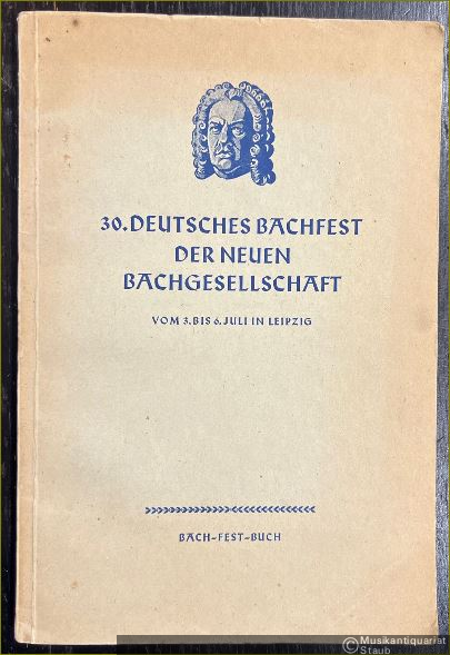  - 30. Deutsches Bachfest der Neuen Bachgesellschaft vom 3. bis 6. Juli in Leipzig. Bach-Fest-Buch.