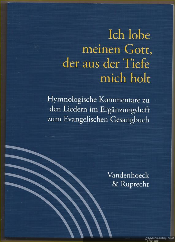  - Ich lobe meinen Gott, der aus der Tiefe mich holt. Hymnologische Kommentare zu den Liedern im Ergänzungsheft zum Evangelischen Gesangbuch (= Handbuch zum Evangelischen Gesangbuch, Band 3). Ergänzungsheft.