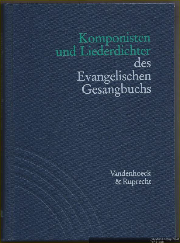  - Komponisten und Liederdichter des Evangelischen Gesangbuchs (= Handbuch zum Evangelischen Gesangbuch, Band 2).