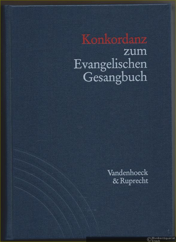  - Konkordanz zum Evangelischen Gesangbuch. Mit Verzeichnis der Strophenanfänge, Kanons, mehrstimmigen Sätze und Wochenlieder (= Handbuch zum Evangelischen Gesangbuch, Band 1).