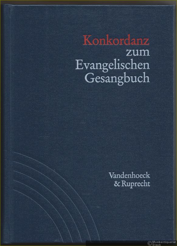  - Konkordanz zum Evangelischen Gesangbuch. Mit Verzeichnis der Strophenanfänge, Kanons, mehrstimmigen Sätze und Wochenlieder (= Handbuch zum Evangelischen Gesangbuch, Band 1).
