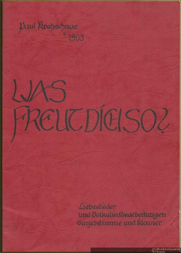  - Was freut dich so? Liebeslieder und Volksliedbearbeitungen für Einzelstimme und Klavier. Teil I: 6 Liebeslieder (1945). Teil II: 12 Volkslieder (1946) [2 Teile in 1].