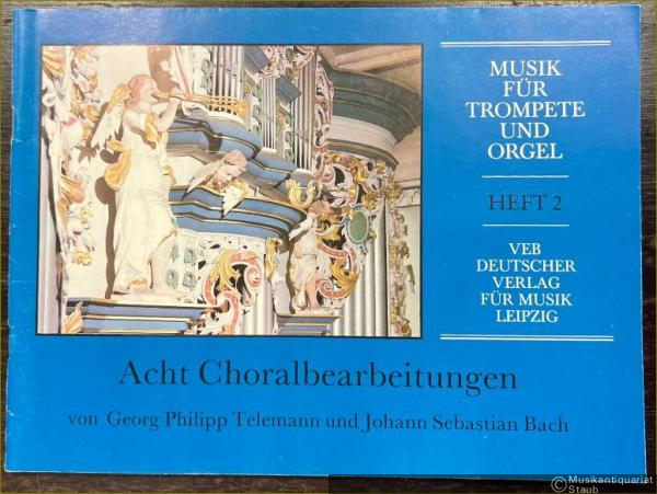  - Acht Choralbearbeitungen von Georg Philipp Telemann und Johann Sebastian Bach (= Musik für Trompete und Orgel, hrsg. v. Ludwig Güttler, Heft 2. DVfM 8161).