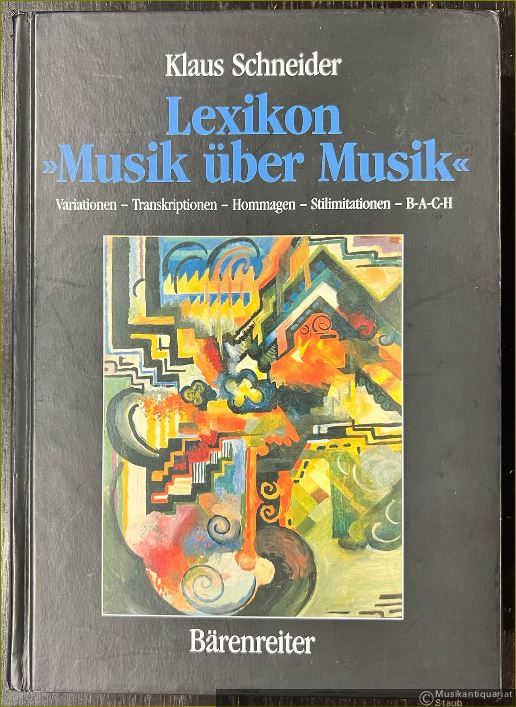  - Lexikon "Musik über Musik". Variationen - Transkriptionen - Hommagen - Stilimitationen - B-A-C-H.